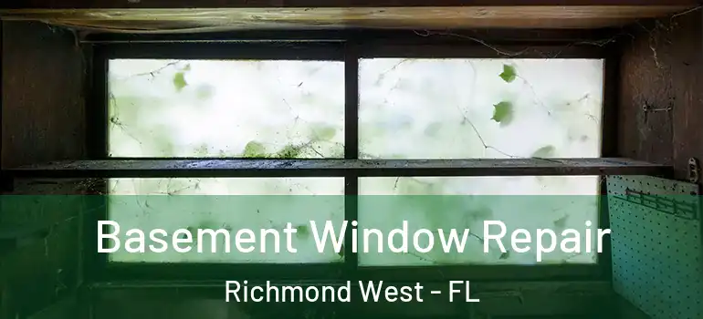  Basement Window Repair Richmond West - FL