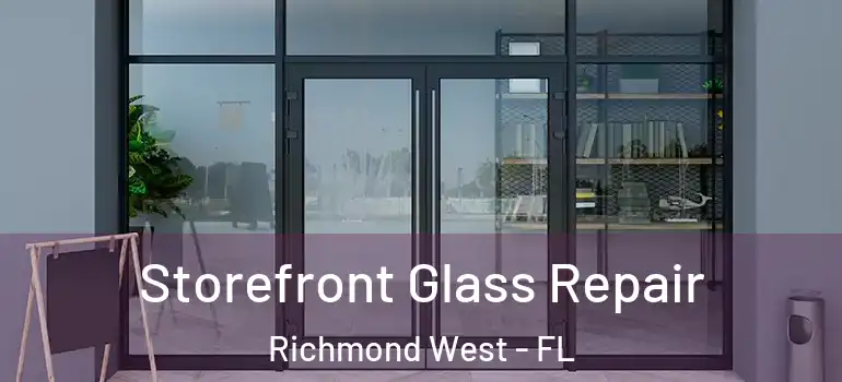  Storefront Glass Repair Richmond West - FL