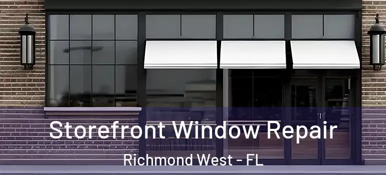  Storefront Window Repair Richmond West - FL