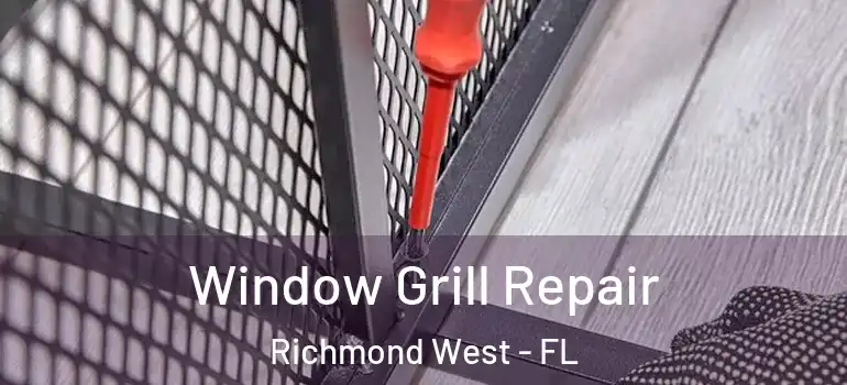  Window Grill Repair Richmond West - FL